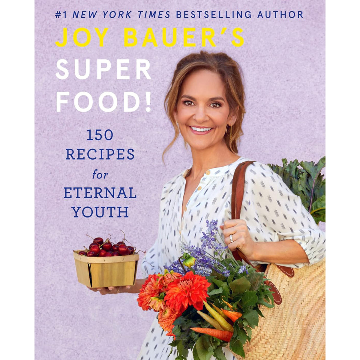 Joy Bauer's Superfood!: 150 Recipes for Eternal Youth