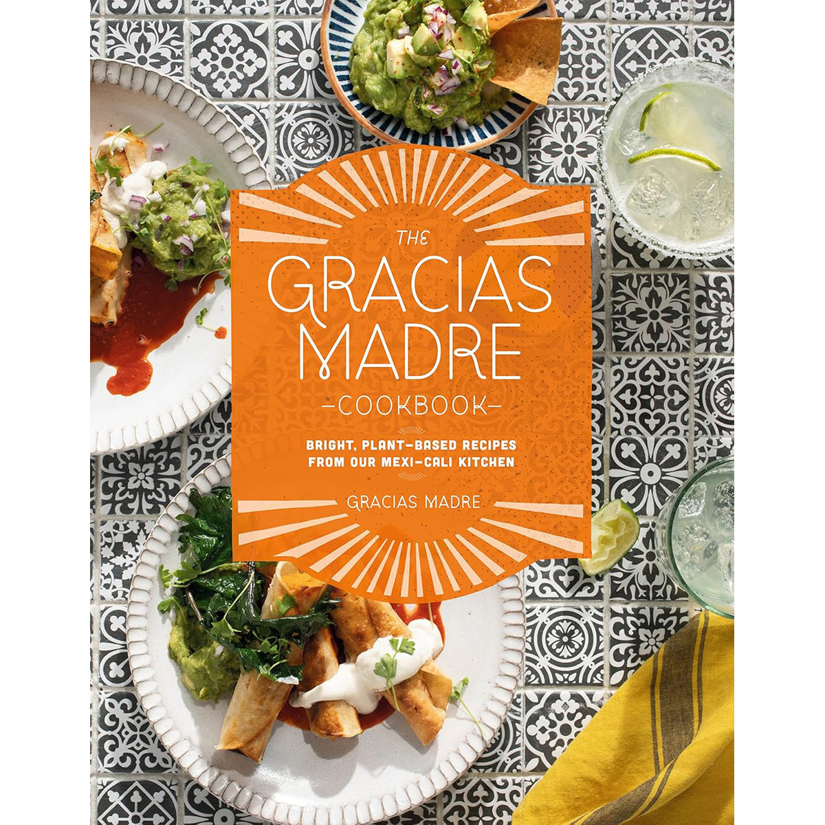 Gracias Madre Cookbook: Plant-Based Mexican Recipes