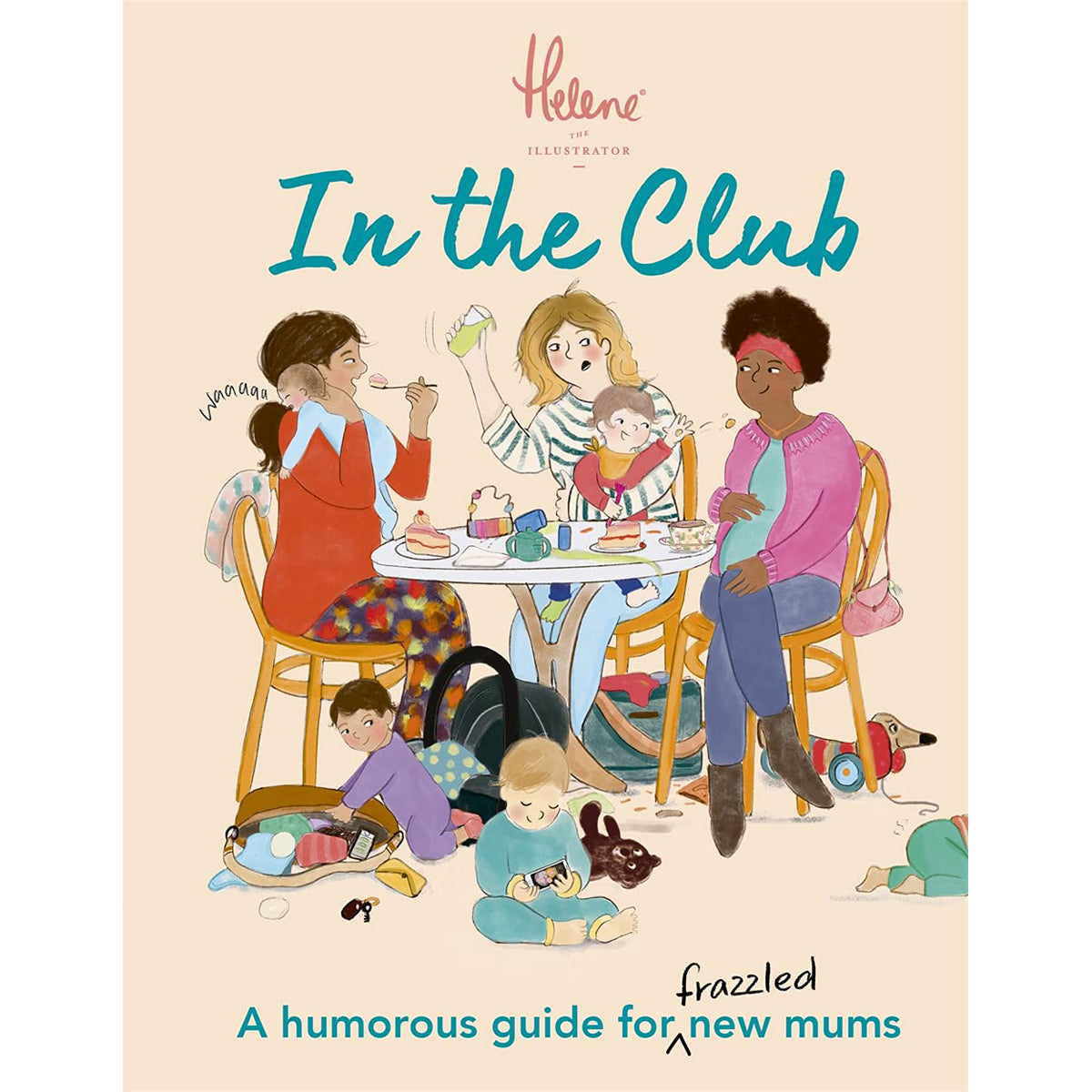 In the Club: A Humorous Guide for Frazzled New Mums