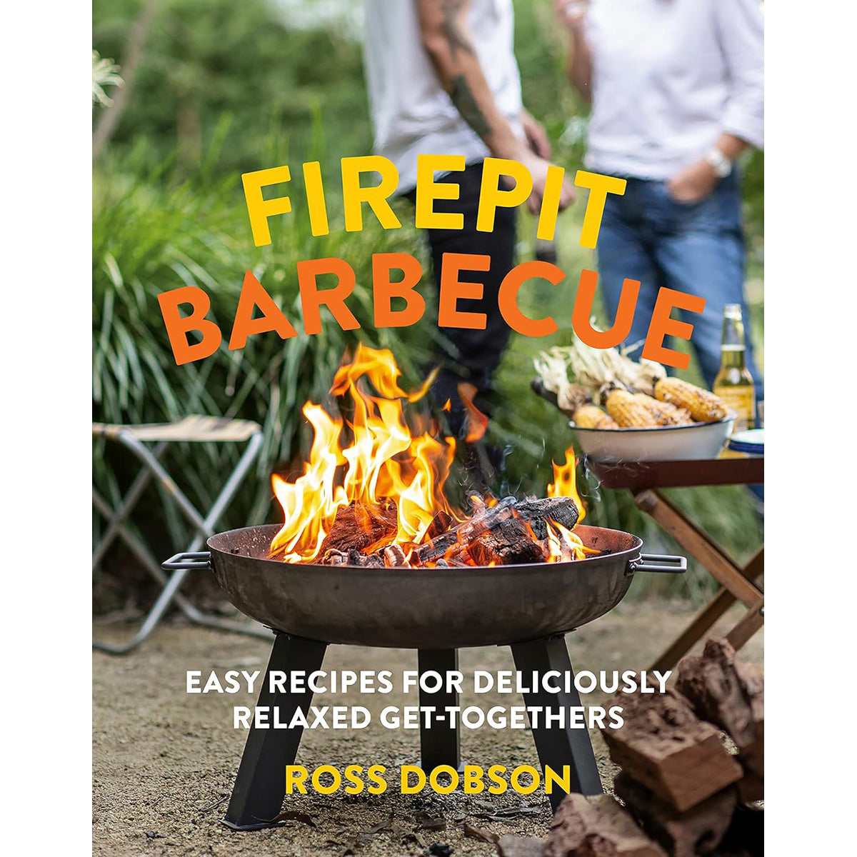 Firepit Barbecue: Easy Recipes for Relaxed Get-Togethers
