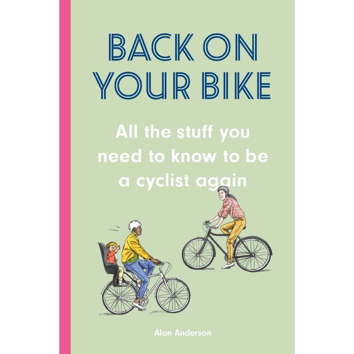 Back on Your Bike: Stuff Need to Know to be a Cyclist Again